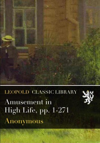 Amusement in High Life, pp. 1-271