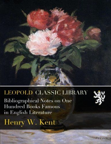 Bibliographical Notes on One Hundred Books Famous in English Literature