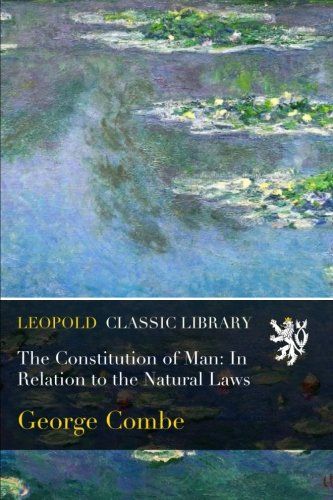 The Constitution of Man: In Relation to the Natural Laws