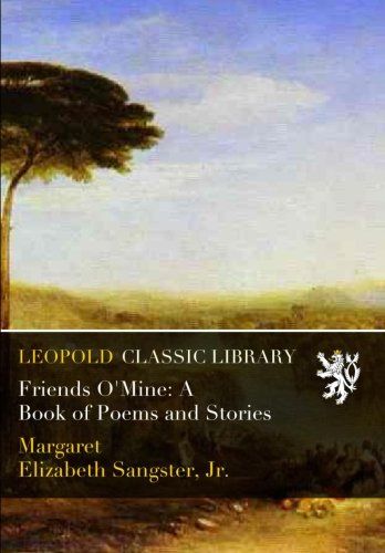 Friends O'Mine: A Book of Poems and Stories