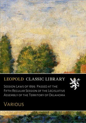 Session Laws of 1899. Passed at the Fifth Regular Session of the Legislative Assembly of the Territory of Oklahoma
