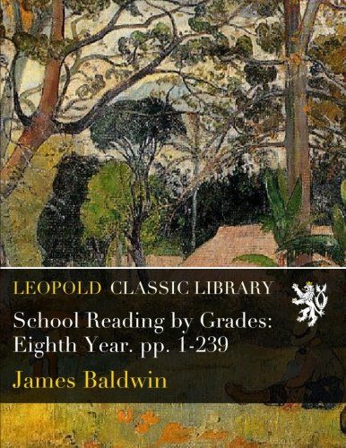 School Reading by Grades: Eighth Year. pp. 1-239