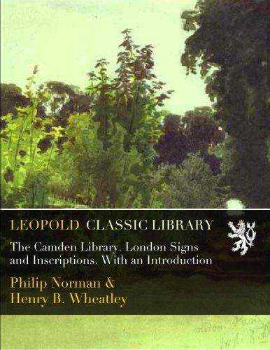 The Camden Library. London Signs and Inscriptions. With an Introduction