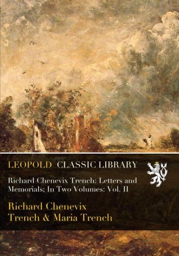 Richard Chenevix Trench: Letters and Memorials; In Two Volumes: Vol. II