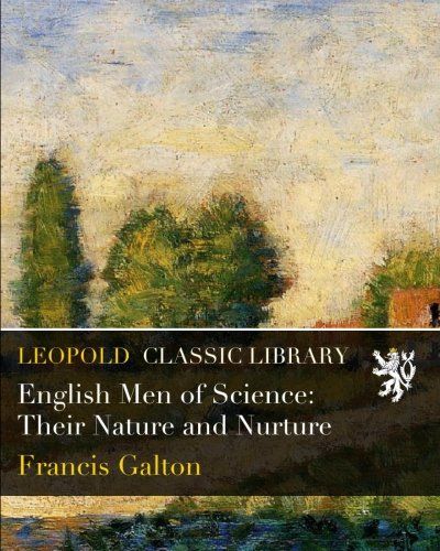 English Men of Science: Their Nature and Nurture
