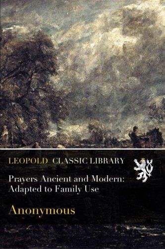 Prayers Ancient and Modern: Adapted to Family Use