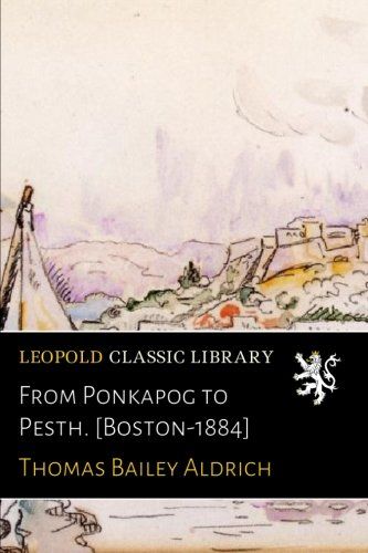 From Ponkapog to Pesth. [Boston-1884]