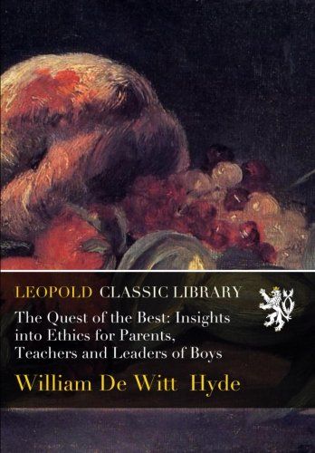 The Quest of the Best: Insights into Ethics for Parents, Teachers and Leaders of Boys