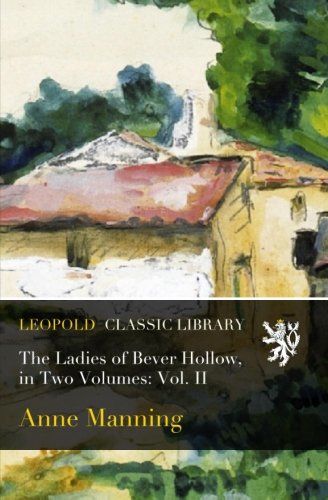 The Ladies of Bever Hollow, in Two Volumes: Vol. II