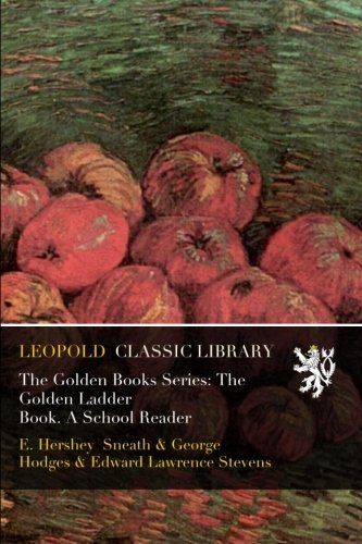 The Golden Books Series: The Golden Ladder Book. A School Reader