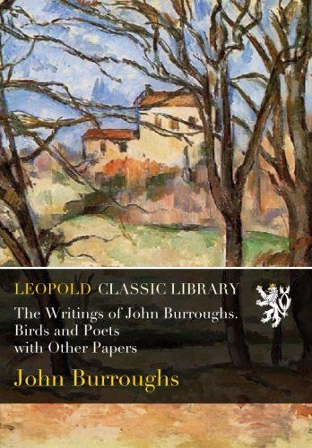 The Writings of John Burroughs. Birds and Poets with Other Papers