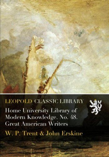 Home University Library of Modern Knowledge. No. 48. Great American Writers