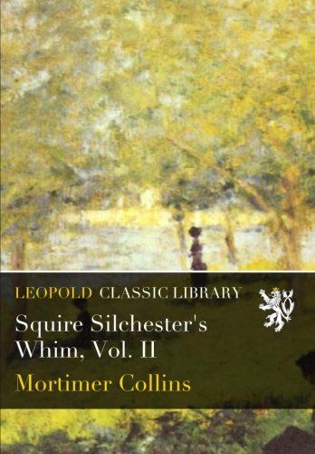 Squire Silchester's Whim, Vol. II