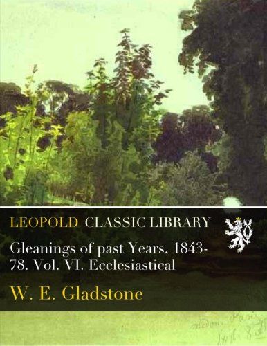 Gleanings of past Years, 1843-78. Vol. VI. Ecclesiastical