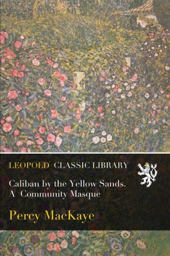 Caliban by the Yellow Sands. A  Community Masque