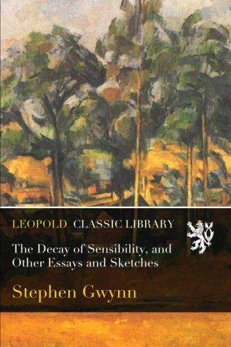 The Decay of Sensibility, and Other Essays and Sketches