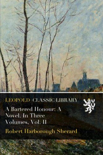 A Bartered Honour: A Novel. In Three Volumes, Vol. II