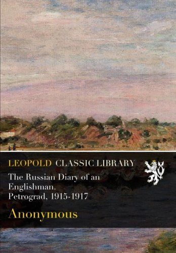 The Russian Diary of an Englishman. Petrograd, 1915-1917