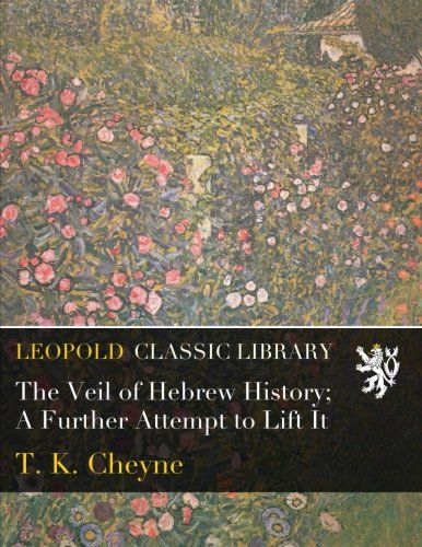 The Veil of Hebrew History; A Further Attempt to Lift It