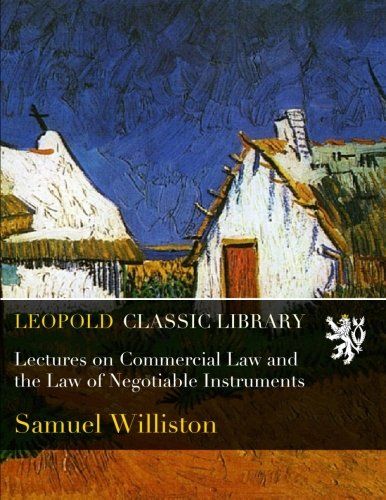 Lectures on Commercial Law and the Law of Negotiable Instruments
