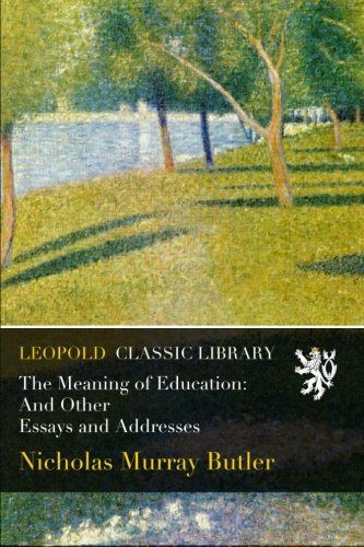 The Meaning of Education: And Other Essays and Addresses