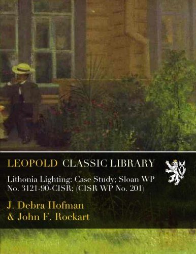 Lithonia Lighting: Case Study; Sloan WP No. 3121-90-CISR; (CISR WP No. 201)