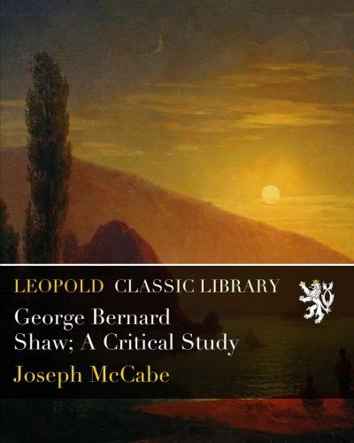 George Bernard Shaw; A Critical Study