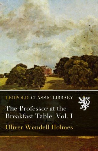 The Professor at the Breakfast Table. Vol. I