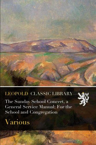The Sunday School Concert, a General Service Manual; For the School and Congregation