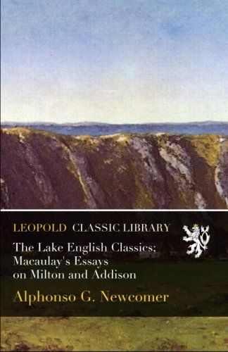 The Lake English Classics; Macaulay's Essays on Milton and Addison