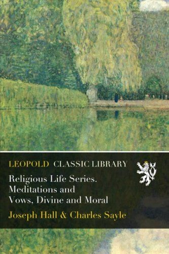 Religious Life Series. Meditations and Vows, Divine and Moral
