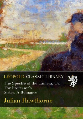 The Spectre of the Camera; Or, The Professor's Sister: A Romance