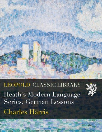 Heath`s Modern Language Series. German Lessons