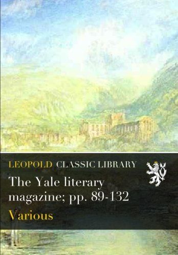 The Yale literary magazine; pp. 89-132