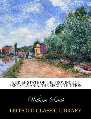 A brief state of the province of Pennsylvania. The second edition