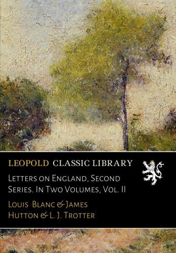 Letters on England, Second Series. In Two Volumes, Vol. II