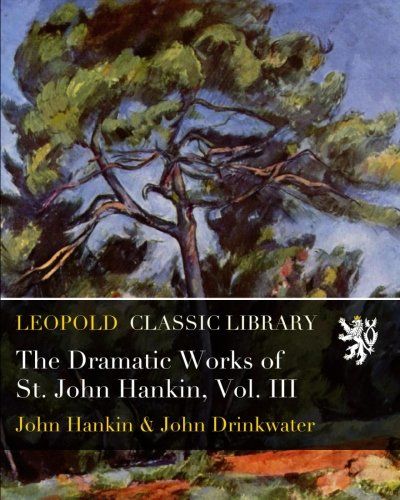 The Dramatic Works of St. John Hankin, Vol. III