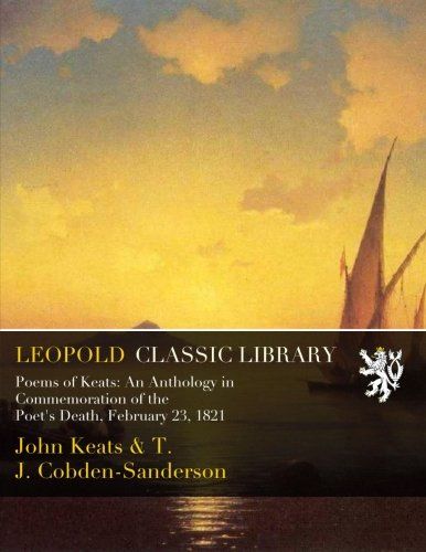 Poems of Keats: An Anthology in Commemoration of the Poet's Death, February 23, 1821