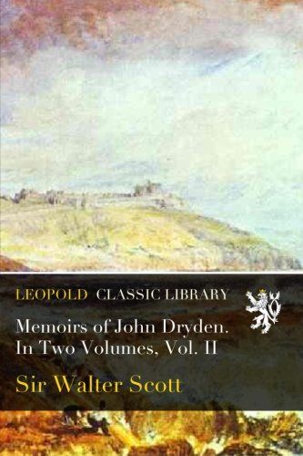 Memoirs of John Dryden. In Two Volumes, Vol. II