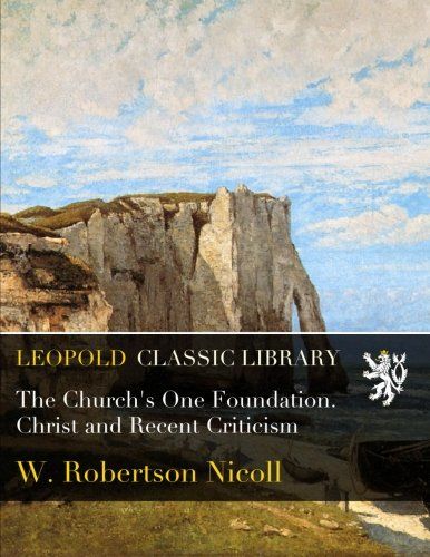 The Church's One Foundation. Christ and Recent Criticism