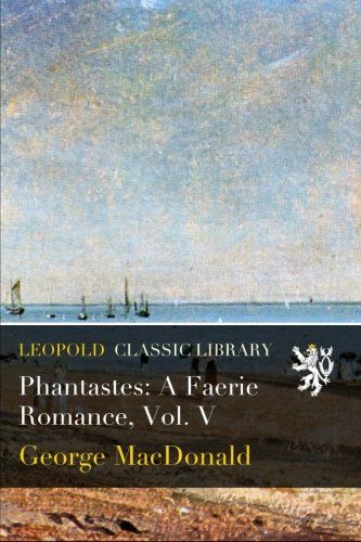 Phantastes: A Faerie Romance, Vol. V