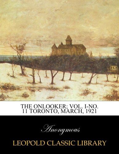 The Onlooker; Vol. I-No. 11 Toronto, March, 1921