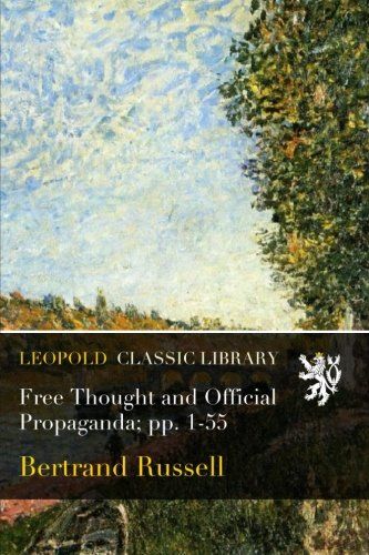 Free Thought and Official Propaganda; pp. 1-55