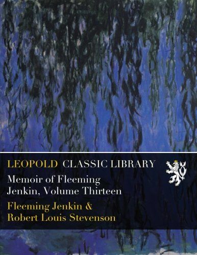 Memoir of Fleeming Jenkin, Volume Thirteen