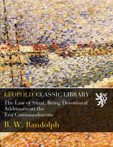 The Law of Sinai, Being Devotional Addresses on the Ten Commandments