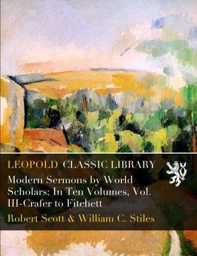 Modern Sermons by World Scholars; In Ten Volumes, Vol. III-Crafer to Fitchett