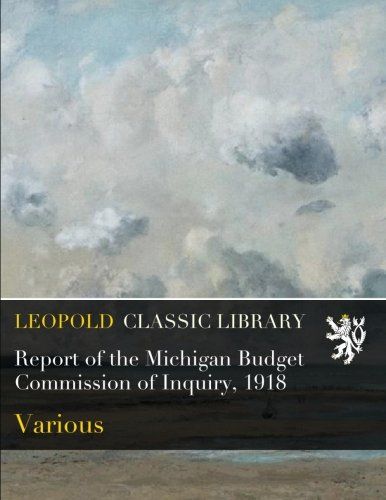Report of the Michigan Budget Commission of Inquiry, 1918