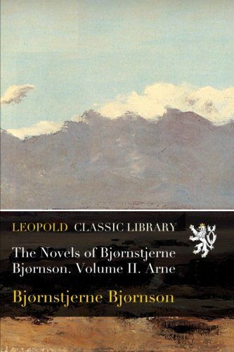 The Novels of Bjørnstjerne Bjørnson. Volume II. Arne