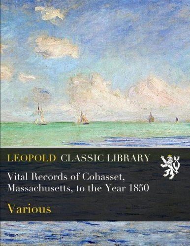 Vital Records of Cohasset, Massachusetts, to the Year 1850