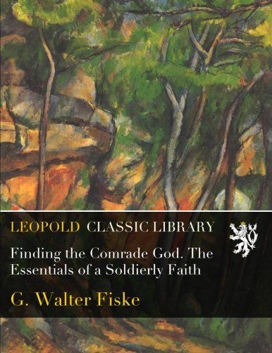 Finding the Comrade God. The Essentials of a Soldierly Faith
